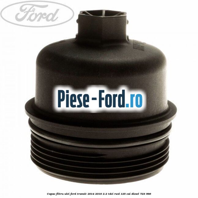 Capac filtru ulei Ford Transit 2014-2018 2.2 TDCi RWD 125 cai